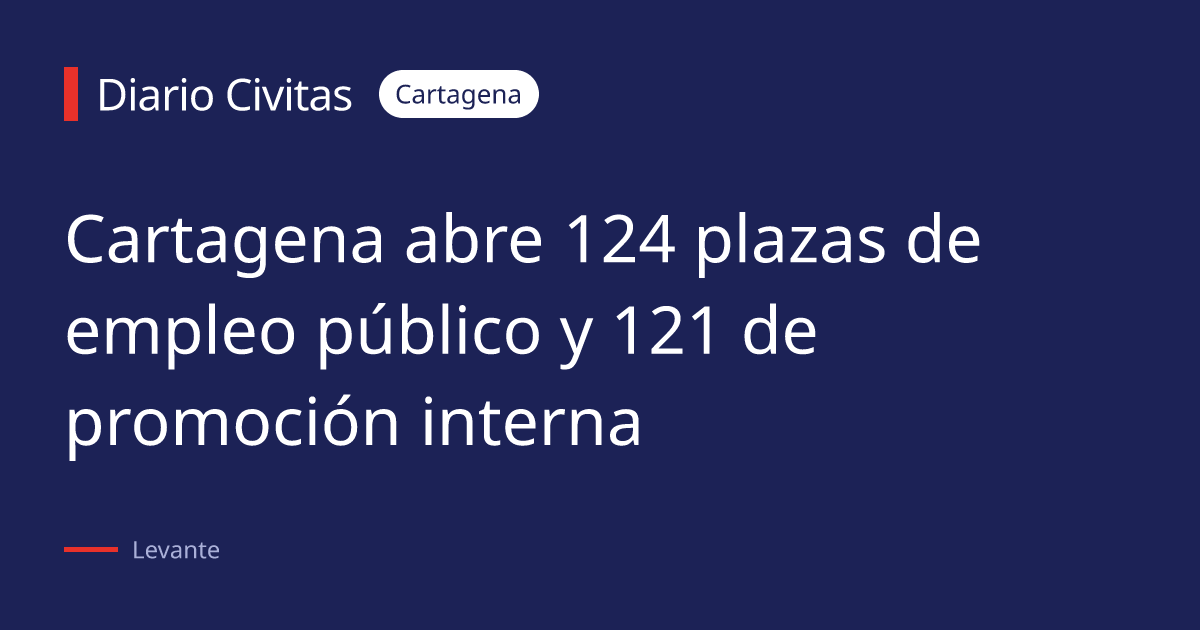 Cartagena abre 124 plazas de empleo público y 121 de promoción interna